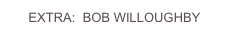EXTRA:  BOB WILLOUGHBY